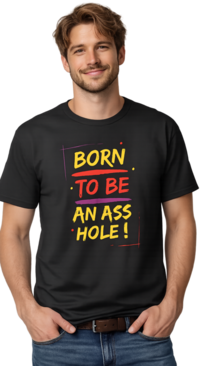Born To Be An Ass Hole! Classic T-Shirt  Designed and sold by  Michael Branco